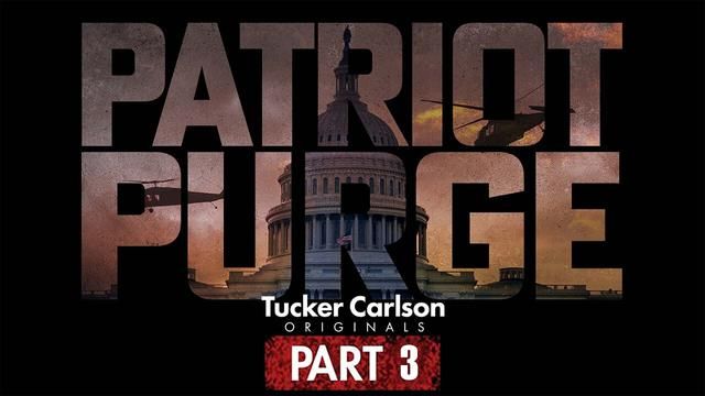 Tucker Carlson Originals Patriot Purge: Part 3